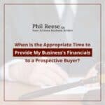 When Is the Right Time To Share Your Business’s Financials With a Prospective Buyer?